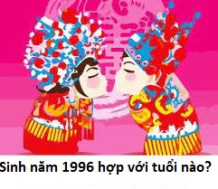 sinh-nam-1996-hop-voi-tuoi-nao